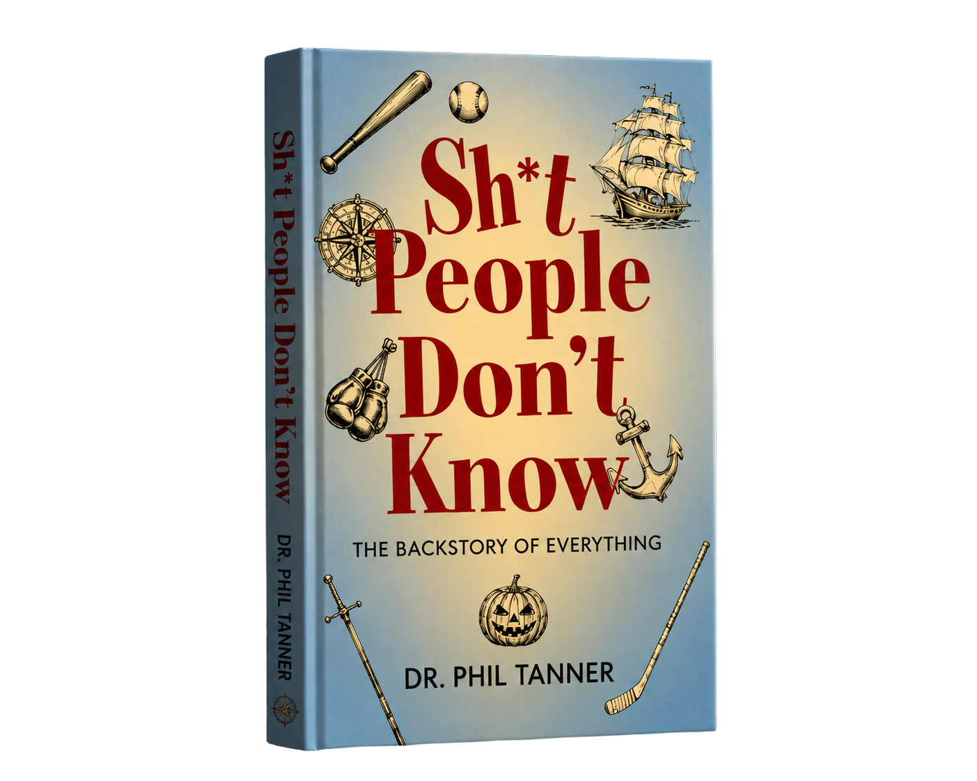 Sh*t People Don't Know by Dr. Phil Tanner